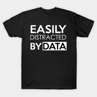 EASILY DISTRACTED BY DATA T-Shirt